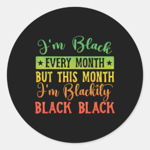 Im Blackity Black Black Every Month History Month Classic Round Sticker