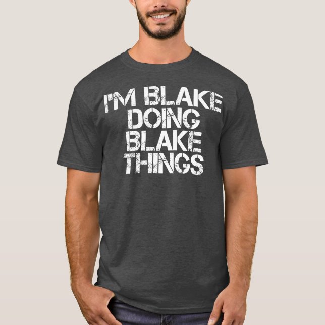 IM BLAKE DOING BLAKE THINGS Funny Birthday Name T-Shirt (Front)