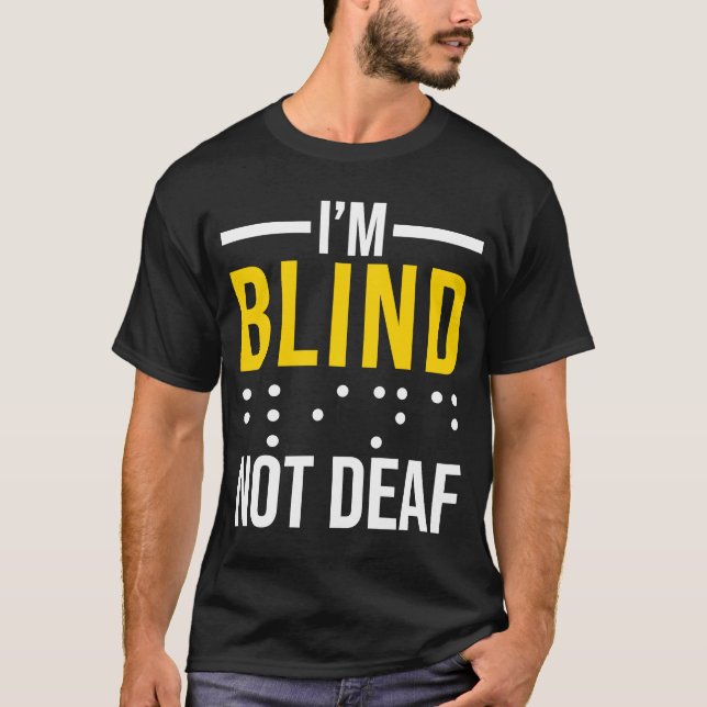 I'm Blind Not Deaf  Blind T-Shirt (Front)