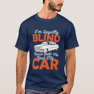 Im Blind Please Help Me Find My Car Blindness Ca f T-Shirt