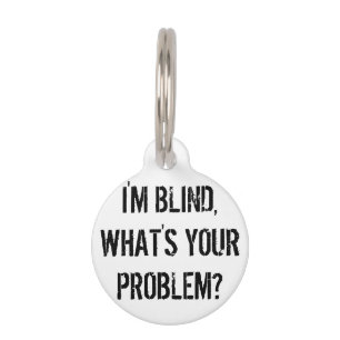 "I'm Blind, What's Your Problem?" Dog Tag