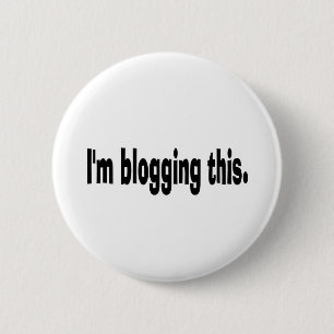 I'm blogging this. 2 inch round button