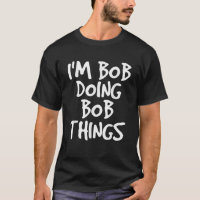 I'm Bob Doing Bob Things Funny Gift Idea