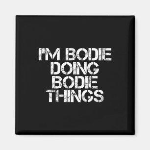 I'm Bodie Doing Bodie Things Name Funny Birthday I Magnet