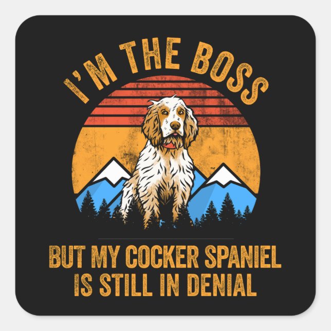 I'm Boss But My Cocker Spaniel Still In Denial Square Sticker (Front)