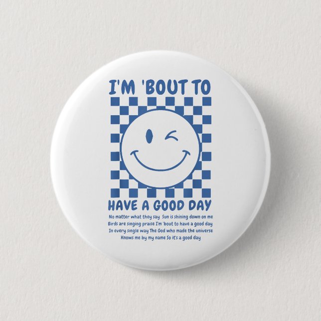 Im Bout To Have A Good Day  2 Inch Round Button (Front)