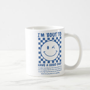 Im Bout To Have A Good Day  Coffee Mug