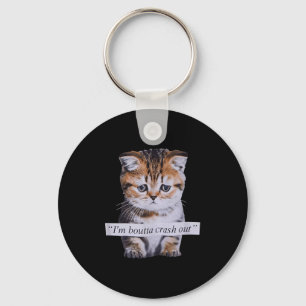 I'm Boutta Crash Out Funny Sarcasm Quotes Meme Cat Keychain