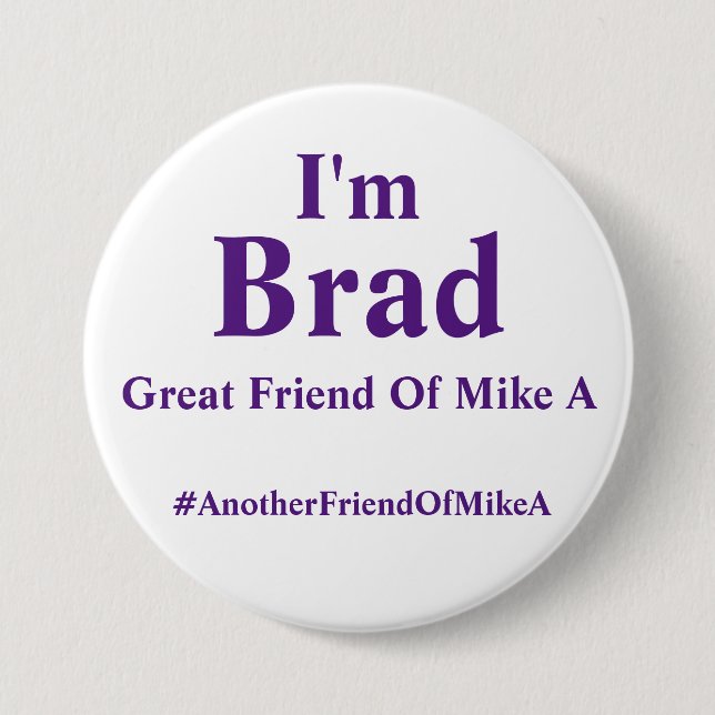 I'm Brad - Great Friend Of Mike A 3 Inch Round Button (Front)