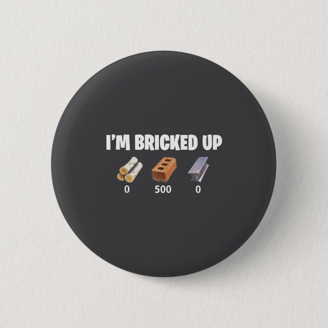 I'm Bricked Up 0 500 0  2 Inch Round Button (Front)