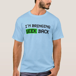 I'm Bringing Geek Back T-Shirt