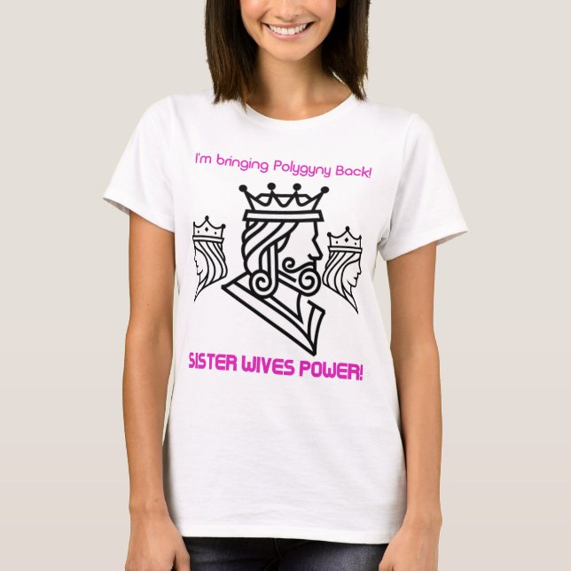 I'm Bringing Polygyny Back! T-Shirt (Front)