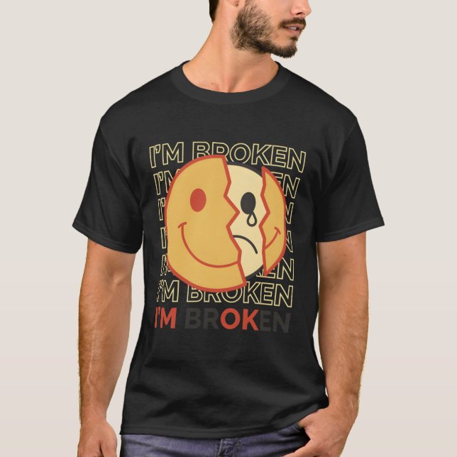I'M Broken Depression Sad T-Shirt (Front)