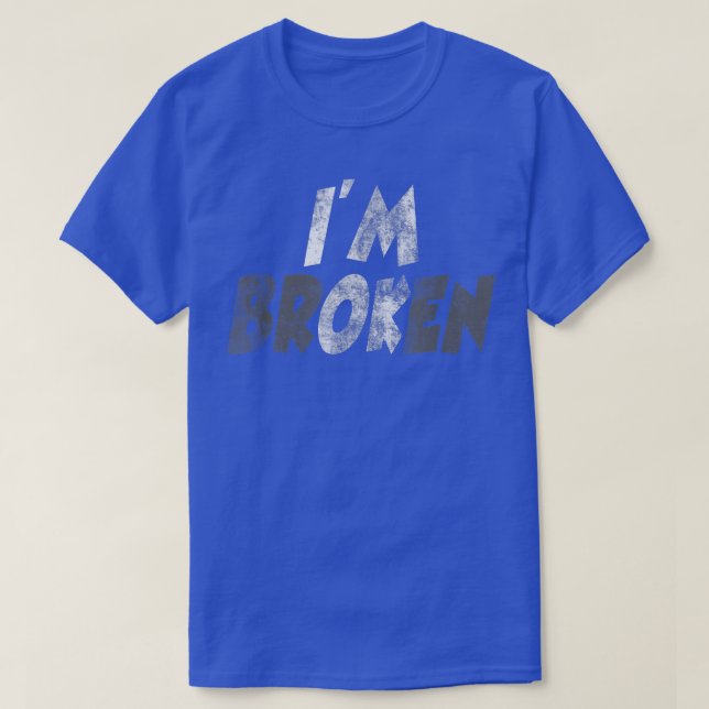 I'm Broken I'm Ok Invisible Illness Men Women I'm  T-Shirt (Design Front)