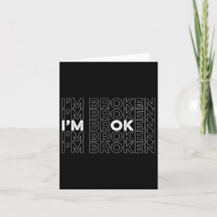 I'm Broken I'm Ok Mental Health Awareness Card