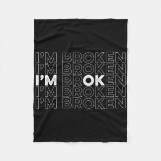 I'm Broken I'm Ok Mental Health Awareness Fleece Blanket