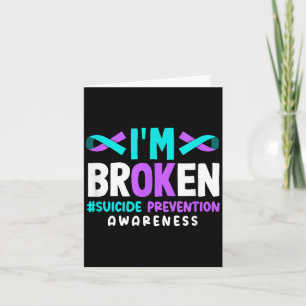 I'm Broken Suicide Prevention Awareness  Card