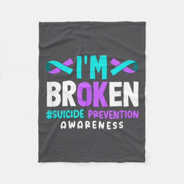 I'm Broken Suicide Prevention Awareness  Fleece Blanket (Front)