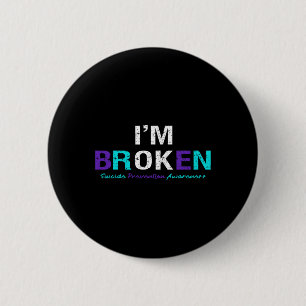 I'm Broken Suicide Prevention Awareness Invisible 2 Inch Round Button