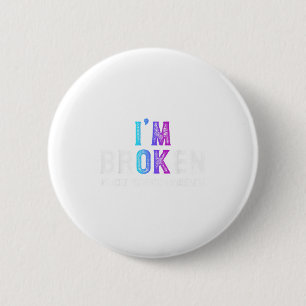 I'm Broken Suicide Prevention Awareness Mental Hea 2 Inch Round Button