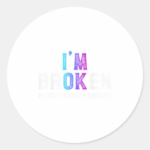 I'm Broken Suicide Prevention Awareness Mental Hea Classic Round Sticker