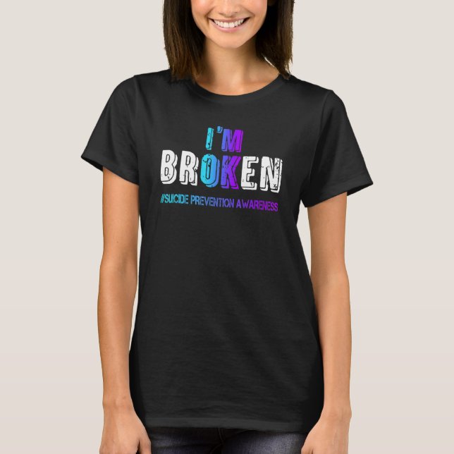 I'm Broken Suicide Prevention Awareness Teal & Pur T-Shirt (Front)