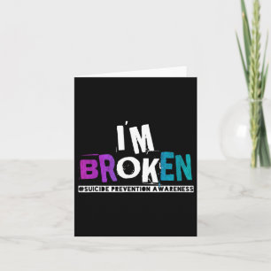 I'm Broken Teal Purple Ribbon Suicide Prevention A Card