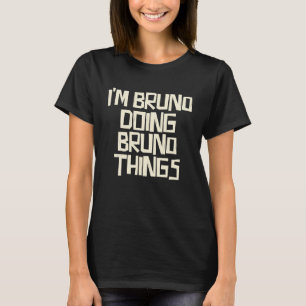 I'm Bruno doing Bruno things T-Shirt