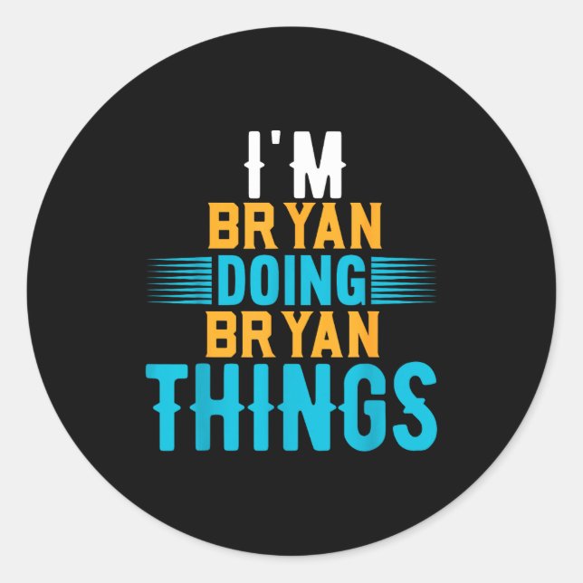 I'm Bryan Doing Bryan Things Name Bryan  Classic Round Sticker (Front)