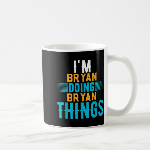 I'm Bryan Doing Bryan Things Name Bryan  Coffee Mug