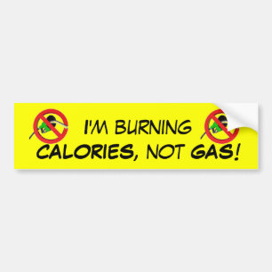 I'm burning calories, not gas! bumper sticker