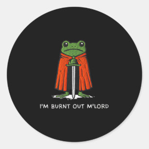 I'm Burnt Out M'lord Funny Knight Frog Meme Boys M Classic Round Sticker