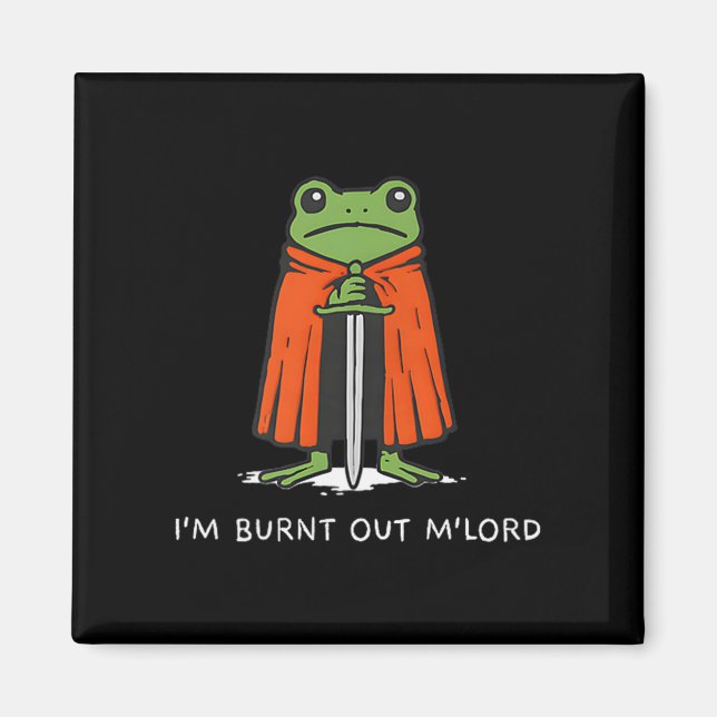 I'm Burnt Out M'lord Funny Knight Frog Meme Boys M Magnet (Front)