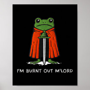 I'm Burnt Out M'lord Funny Knight Frog Meme Boys M Poster