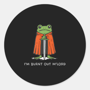 Im Burnt Out Mlord Funny Knight Frog Meme Boys Men Classic Round Sticker