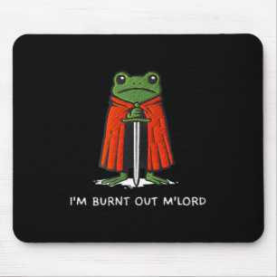I'm Burnt Out M'lord Funny Knight Frog Meme For Me Mouse Pad