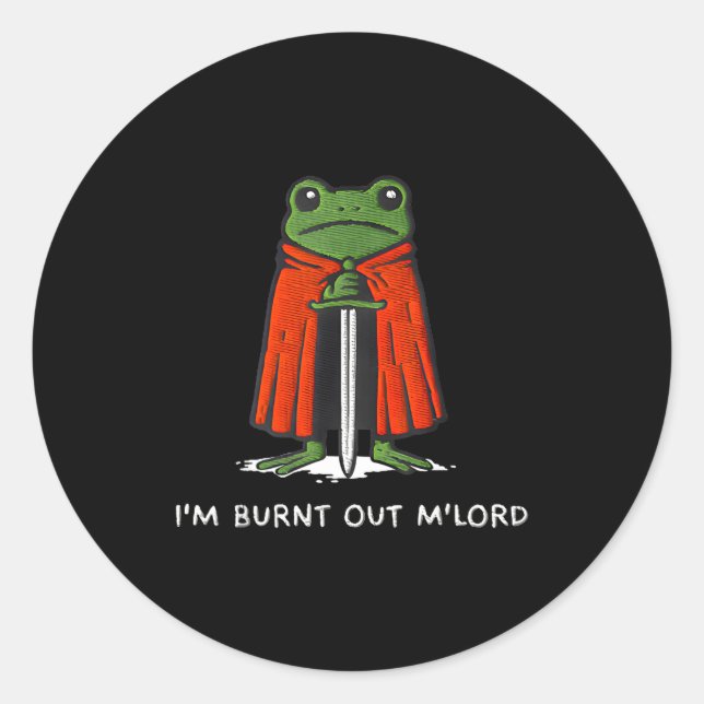 I'm Burnt Out My Lord Funny Medieval Frog Meme Art Classic Round Sticker (Front)