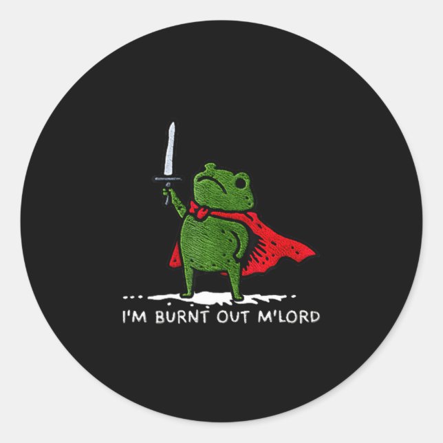 I'm Burnt Out My Lord Funny Medieval Frog Meme Art Classic Round Sticker (Front)