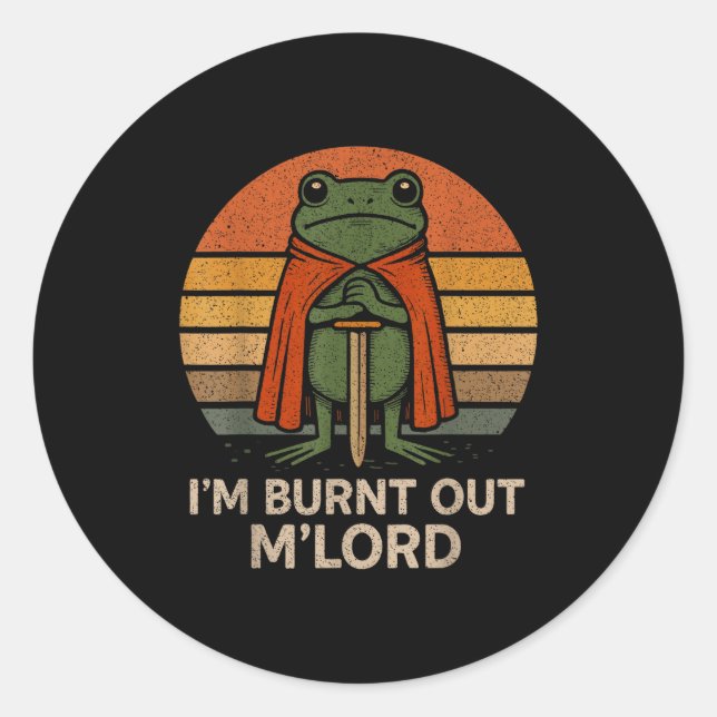 I'm Burnt Out My Lord Funny Medieval Frog Meme Art Classic Round Sticker (Front)