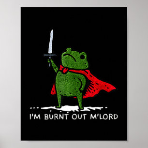 I'm Burnt Out My Lord Funny Medieval Frog Meme Art Poster