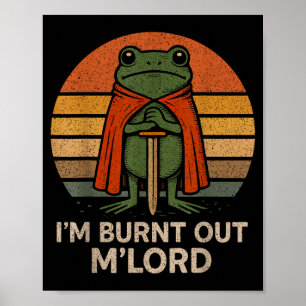 I'm Burnt Out My Lord Funny Medieval Frog Meme Art Poster