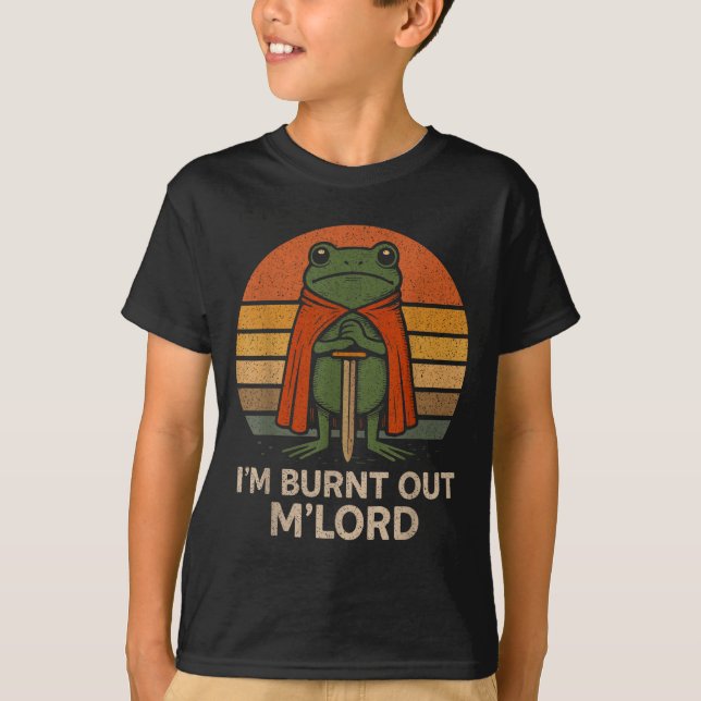 I'm Burnt Out My Lord Funny Medieval Frog Meme Art T-Shirt (Front)