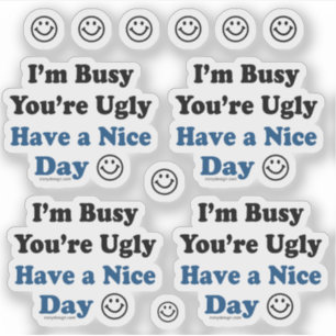 I'm Busy You're Ugly Have a Nice Day Contour Cut