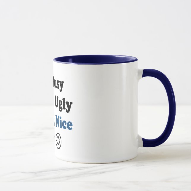 I'm Busy You're Ugly Have a Nice Day Mug (Right)