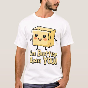 I'm Butter Than You! Cute Butter Cartoon T-Shirt