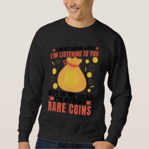 I'm Buying Rare Coins Coin Collector Graphic Sweatshirt
