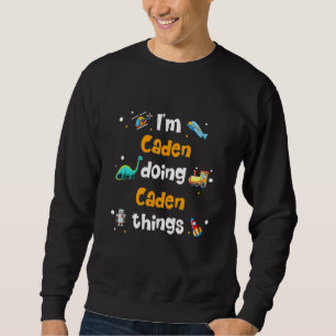 I'm Caden Doing Caden Things Sweatshirt