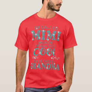 I'm called Mimi because Im way too cool to be call T-Shirt