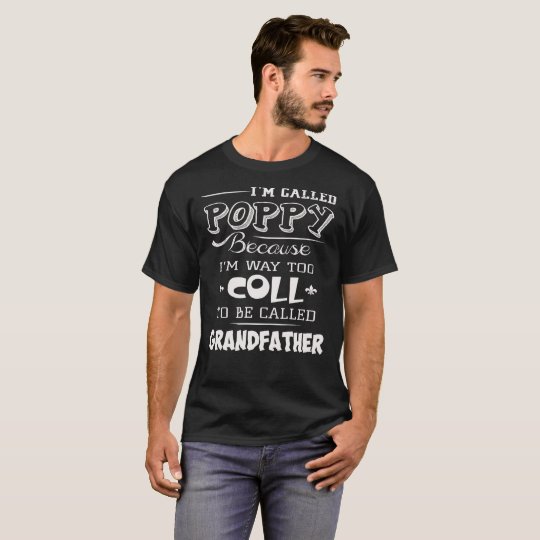 I'm-called-poppy-because-I'm-way--cool-grandfather T-Shirt