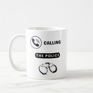 Im Calling The Police Coffee Mug